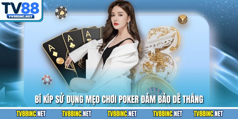 Bí kíp sử dụng mẹo chơi Poker đảm bảo dễ thắng