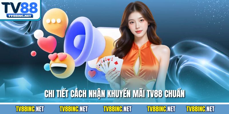 Chi tiết cách nhận khuyến mãi TV88 chuẩn
