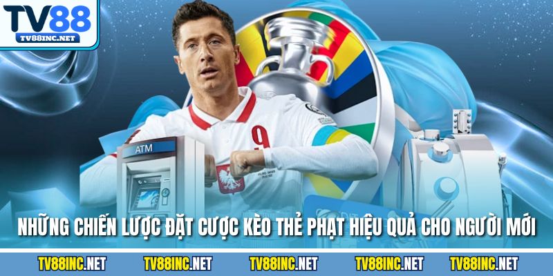 Những chiến lược đặt cược kèo thẻ phạt hiệu quả cho người mới